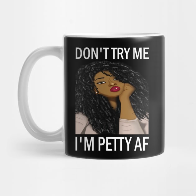 Don't Try Me I'm petty AF..African american woman by DODG99